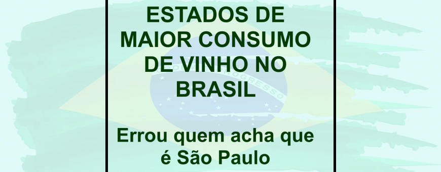 ESTADOS DE MAIOR CONSUMO DE VINHO NO BRASIL